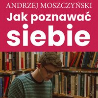 Jak poznawać siebie - Zespół autorski - Andrew Moszczynski Institute, Andrzej Moszczyński
