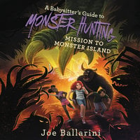 A Babysitter's Guide to Monster Hunting #3: Mission to Monster Island - Joe Ballarini