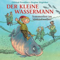 Der kleine Wassermann: Sommerfest im Mühlenweiher - Otfried Preußler, Martin Freitag, Tania Freitag