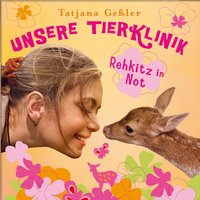 Unsere Tierklinik: Rehkitz in Not - Tatjana Geßler