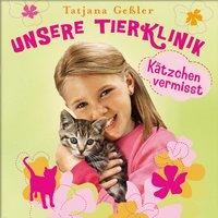 Unsere Tierklinik: Kätzchen vermisst - Tatjana Geßler