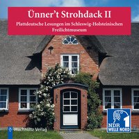 Ünner't Strohdack II - Plattdeutsche Lesungen: Plattdeutsche Lesungen im Schleswig-Holsteinischen Freilichtmuseum - Diverse Autoren, NDR1 Welle Nord