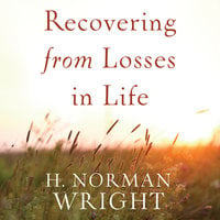 Recovering from Losses in Life - H. Norman Wright