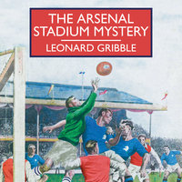 The Arsenal Stadium Mystery - Leonard Gribble