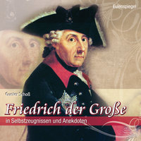 Friedrich der Große: in Selbstzeugnissen und Anekdoten - Gunter Schoß