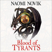 Blood of Tyrants - Naomi Novik