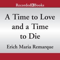 A Time to Love and a Time to Die - Erich Maria Remarque
