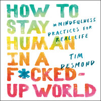 How to Stay Human in a F*cked-Up World - Tim Desmond