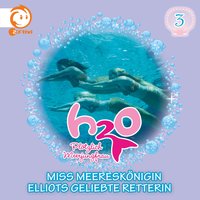H2O Plötzlich Meerjungfrau - Folge 03: Miss Meereskönigin / Elliots geliebte Retterin - Thomas Karallus, Henning Stegelmann
