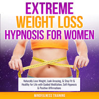 Extreme Weight Loss Hypnosis for Women - Mindfulness Training