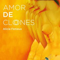 Amor de clones - Alicia Fenieux