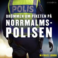 Drömmen om piketen på Norrmalmspolisen - Michael Lundh