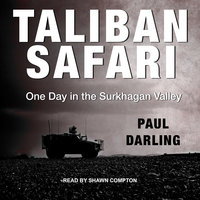 Taliban Safari: One Day in the Surkhagan Valley - Paul Darling