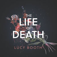 The Life of Death - Lucy Booth