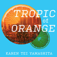 Tropic of Orange - Karen Tei Yamashita