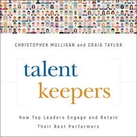 Talent Keepers: How Top Leaders Engage and Retain Their Best Performers - Craig Taylor, Christopher Mulligan