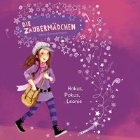 Die Zaubermädchen: Hokus, Pokus, Leonie - Irene Zimmermann