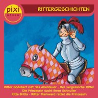 Pixi Hören: Rittergeschichten - Renus Berbig, Sebastian Weber, Heidemarie Brosche, Petra Wiese, Julia Boehme