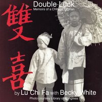 Double Luck: Memoirs of a Chinese Orphan - Becky White, Chi-Fa Lu
