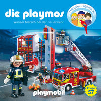 Die Playmos - Das Original Playmobil Hörspiel: Folge 57: Wasser Marsch bei der Feuerwehr - Simon X. Rost, Florian Fickel