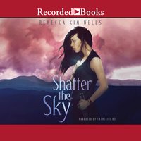 Shatter the Sky - Rebecca Kim Wells