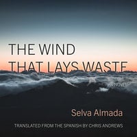 The Wind That Lays Waste - Selva Almada