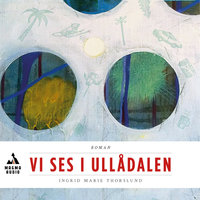 Vi ses i Ullådalen : första boken - Ingrid Marie Thorslund, Ingrid Thorslund