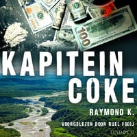 Kapitein Coke: Waargebeurde avonturen van een Nederlandse cocainesmokkelaar - Raymond K.