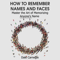 How to Remember Names and Faces– Master the Art of Memorizing Anyone's Name - Dale Carnegie