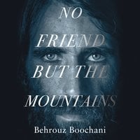 No Friend but the Mountains - Behrouz Boochani