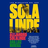 Solalinde: los migrantes del sur - Alejandro Solalinde, Ana Luz Minera