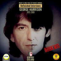 Right Is Only Half of What’s Wrong: Unfinished Interviews George Harrison 1975-2001 - Geoffrey Giuliano