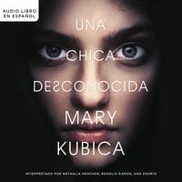 Una chica desconocida: Una novela - Mary Kubica