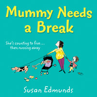 Mummy Needs a Break - Susan Edmunds