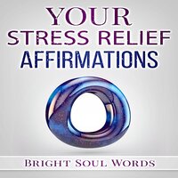 Your Stress Relief Affirmations - Bright Soul Words