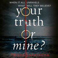 Your Truth or Mine?: A Powerful Psychological Thriller with a Twist You'll Never See Coming - Trisha Sakhlecha