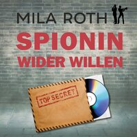 Spionin wider Willen: Fall 1 für Markus Neumann und Janna Berg - Mila Roth