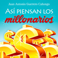 Así piensan los millonarios - Juan Antonio Guerrero