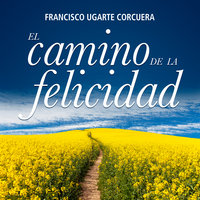 El camino de la felicidad - Francisco Ugarte Corcuera