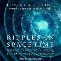 Ripples in Spacetime: Einstein, Gravitational Waves, and the Future of Astronomy - Govert Schilling, Martin Rees