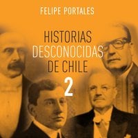 Historias desconocidas de Chile 2 - Felipe Portales