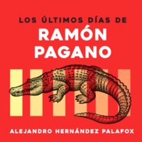 Los últimos días de Ramón Pagano - Alejandro Hernández