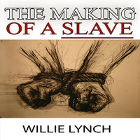The Willie Lynch Letter and the Making of a Slave - Willie Lynch