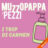 I trip di Carmen\4 - Muzzopappa a pezzi