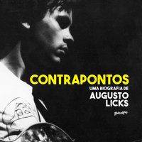 Contrapontos - uma biografia de Augusto Licks: uma biografia de Augusto Licks - lado A - Fabricio Mazocco, Silvia Remaso