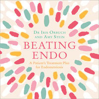 Beating Endo: A Patient’s Treatment Plan for Endometriosis - Amy Stein, Iris Kerin Orbuch