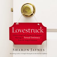 Lovestruck: Discovering God's Design for Romance, Marriage, and Sexual Intimacy from the Song of Solomon - Sharon Jaynes