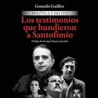 Política y delito. Los testimonios que hundieron a Santofimio - Gonzalo Guillén