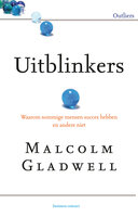 Uitblinkers: Waarom sommige mensen succes hebben en andere niet - Malcolm Gladwell