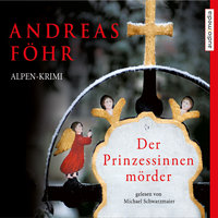 Der Prinzessinnenmörder: Alpen-Krimi - Andreas Föhr